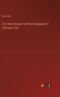 bokomslag Col. Henry Bouquet and his Campaigns of 1763 and 1764