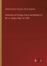 bokomslag Collection of Foreign Coins and Medals of Mr. A. Galpin; May 1st 1883