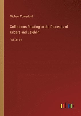Collections Relating to the Dioceses of Kildare and Leighlin 1