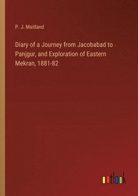 bokomslag Diary of a Journey from Jacobabad to Panjgur, and Exploration of Eastern Mekran, 1881-82