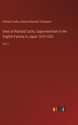 Richard Cocks, Edward Maunde Thompson - Diary of Richard Cocks, Cape-merchant in the English Factory in Japan 1615-1622, Inbunden