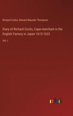 Diary of Richard Cocks, Cape-merchant in the English Factory in Japan 1615-1622 1