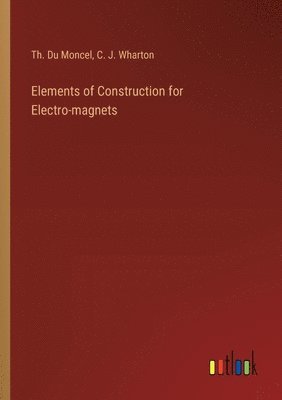 Elements of Construction for Electro-magnets