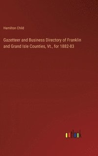 bokomslag Gazetteer and Business Directory of Franklin and Grand Isle Counties, Vt., for 1882-83