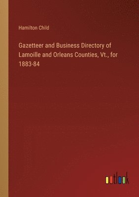 bokomslag Gazetteer and Business Directory of Lamoille and Orleans Counties, Vt., for 1883-84