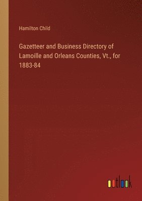 Gazetteer and Business Directory of Lamoille and Orleans Counties, Vt., for 1883-84 1