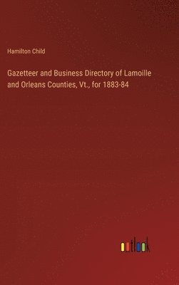 bokomslag Gazetteer and Business Directory of Lamoille and Orleans Counties, Vt., for 1883-84
