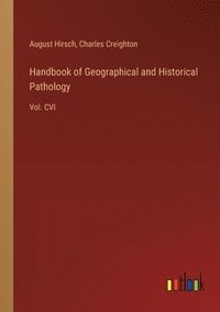 bokomslag Handbook of Geographical and Historical Pathology