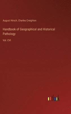 bokomslag Handbook of Geographical and Historical Pathology