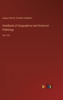 Handbook of Geographical and Historical Pathology 1