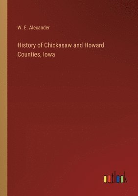 History of Chickasaw and Howard Counties, Iowa