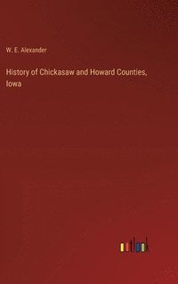 bokomslag History of Chickasaw and Howard Counties, Iowa