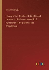 bokomslag History of the Counties of Dauphin and Lebanon