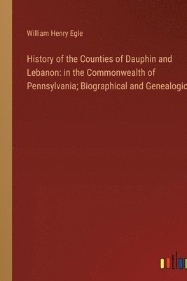 History of the Counties of Dauphin and Lebanon 1