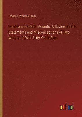 Frederic Ward Putnam - Iron from the Ohio Mounds, Häftad