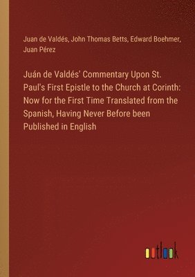 Jun de Valds' Commentary Upon St. Paul's First Epistle to the Church at Corinth 1