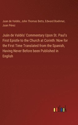 Jun de Valds' Commentary Upon St. Paul's First Epistle to the Church at Corinth 1