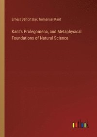 bokomslag Kant's Prolegomena, and Metaphysical Foundations of Natural Science