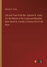 bokomslag Life and Trial of the Rev. Ephraim K. Avery