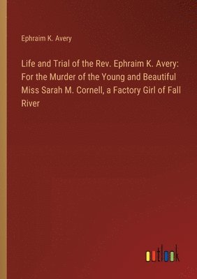 Life and Trial of the Rev. Ephraim K. Avery 1