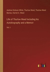 bokomslag Life of Thurlow Weed Including his Autobiography and a Memoir