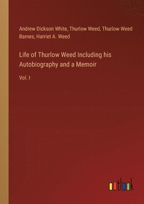 bokomslag Life of Thurlow Weed Including his Autobiography and a Memoir