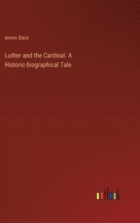 bokomslag Luther and the Cardinal. A Historic-biographical Tale