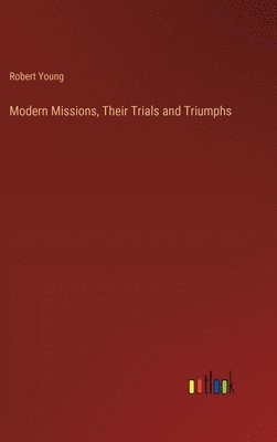 bokomslag Modern Missions, Their Trials and Triumphs