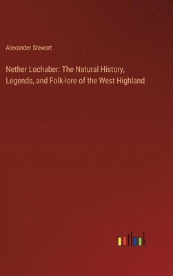 Alexander Stewart - Nether Lochaber, Inbunden