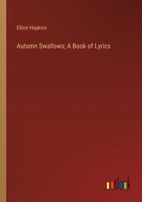 bokomslag Autumn Swallows; A Book of Lyrics