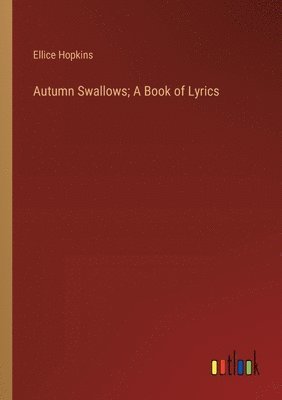 bokomslag Autumn Swallows; A Book of Lyrics