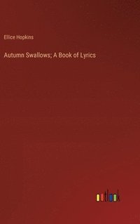 bokomslag Autumn Swallows; A Book of Lyrics