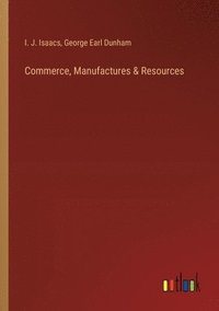 bokomslag Commerce, Manufactures & Resources
