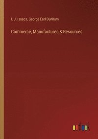 bokomslag Commerce, Manufactures & Resources