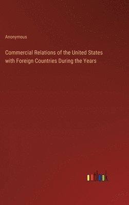 bokomslag Commercial Relations of the United States with Foreign Countries During the Years