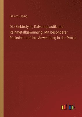 bokomslag Die Elektrolyse, Galvanoplastik und Reinmetallgewinnung