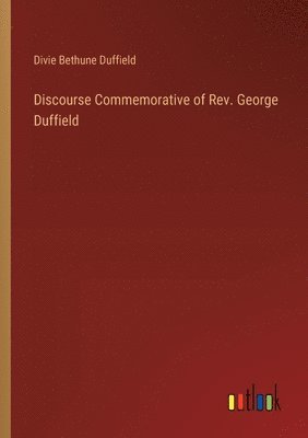 Discourse Commemorative of Rev. George Duffield 1