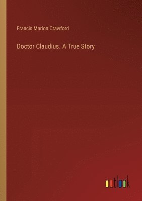 Doctor Claudius. A True Story