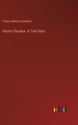 Doctor Claudius. A True Story