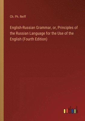 bokomslag English-Russian Grammar, or, Principles of the Russian Language for the Use of the English (Fourth Edition)