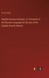 bokomslag English-Russian Grammar, or, Principles of the Russian Language for the Use of the English (Fourth Edition)
