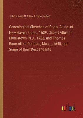 Genealogical Sketches of Roger Alling 1