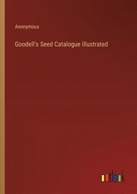 bokomslag Goodell's Seed Catalogue Illustrated