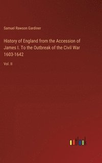 bokomslag History of England from the Accession of James I. To the Outbreak of the Civil War 1603-1642