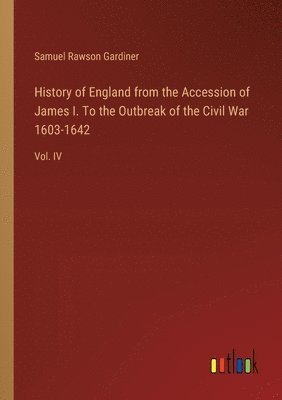 History of England from the Accession of James I. To the Outbreak of the Civil War 1603-1642 1