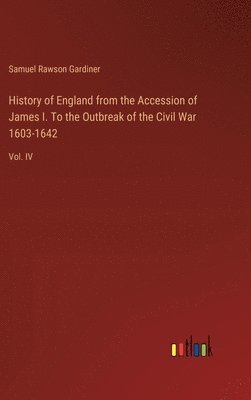 bokomslag History of England from the Accession of James I. To the Outbreak of the Civil War 1603-1642