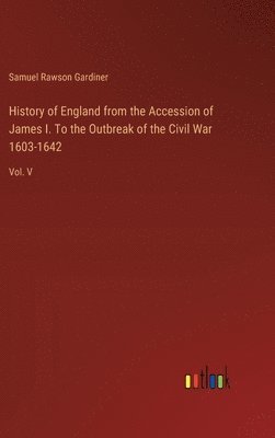 bokomslag History of England from the Accession of James I. To the Outbreak of the Civil War 1603-1642