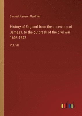 History of England from the accession of James I. to the outbreak of the civil war 1603-1642