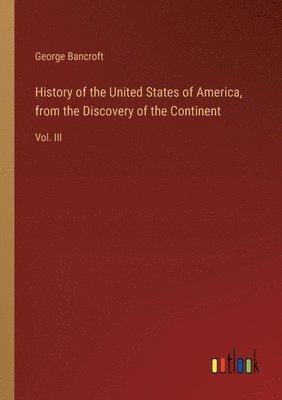 bokomslag History of the United States of America, from the Discovery of the Continent