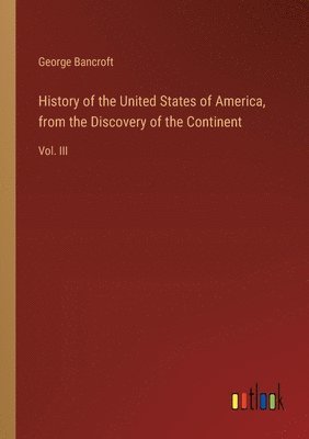 History of the United States of America, from the Discovery of the Continent 1
